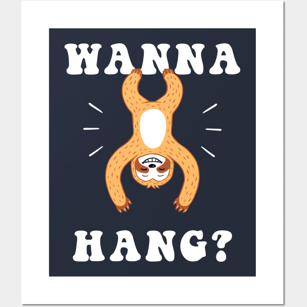 Wanna Hang Sloth Wall Art by dumbshirts